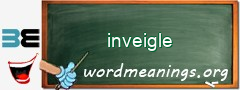 WordMeaning blackboard for inveigle